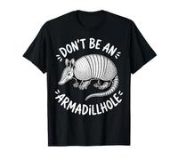 Funny Don't Be An Armadillhole Armadillo Pun Maglietta