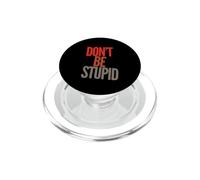 Funny Don't Be Stupid Messaggi di testo divertenti Citazioni umoristiche divertenti PopSockets PopGrip per MagSafe