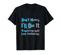 Funny Don't Worry I'll Do It Tomorrow Sarcastico Lazy Citazioni Maglietta
