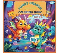 Funny Dragon Coloring Book for Kids Ages 4-8: Unique and Cute Dragon Illustrations for Boys and Girls | A Magical Coloring Adventure with Friendly Dragons and Fun Designs with 8.5" * 8.5" size