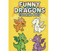 Funny Dragons,The Cutest Coloring Adventure! - Coloring Book: A Magical Journey with 25 Playful Dragons for Kids Ages 4-8