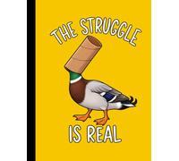 Funny Duck Journal The Struggle Is Real Composition Notebook: Homing Duck Gifts for Bird Lovers, Funny Animal Fans, Friends, Students and Coworkers
