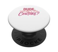 Funny Dude Where's My Couture PopSockets PopGrip Adesivo