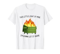 Funny Dumpster Fire Meme Light of Mine Let it Shine Humor Maglietta