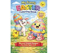 Funny Easter Coloring Book for Kids Ages 4-8: Big and Simple Designs with Cute Bunnies, Eggs and Chicks - Fun Easter Activity Book for Boys and Girls