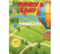 FUNNY & EASY ANIMAL COLORING BOOK FOR TODDLERS: A Fun and Calming Way to Build Fine Motor Skills, Boost Confidence, and Spark Early Learning for Kids Ages 2-5