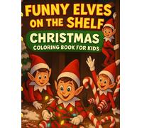 Funny Elves on the Shelf - Christmas Coloring Book for Kids: Hilarious Elf Coloring Pages for Kids-Cute, Mischievous & Full of Christmas Fun