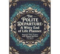 Funny End of Life Planner: A Witty Departure: Final Wishes Planning Guide for Your Loved Ones | Organize What to Do, End-of-Life Instructions, Death ... Important Info and Estate Planning Workbook