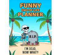 Funny End of Life Planner: I’m Dead, Now What? My Final Wishes Planning Book & Organizer - Simple Notebook and Journal for After Death Care