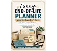 Funny End-of-Life Planner: When I’m Gone, Don’t Panic | A Practical Guide to Recording Important Information, Final Wishes, Passwords, Finances, and Personal Documents for Your Family