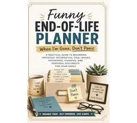 Funny End-of-Life Planner: When I’m Gone, Don’t Panic | A Practical Guide to Recording Important Information, Final Wishes, Passwords, Finances, and Personal Documents for Your Family
