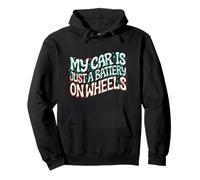 Funny EV Owner My Car Is Just A Battery On Wheels Felpa con Cappuccio