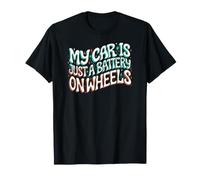 Funny EV Owner My Car Is Just A Battery On Wheels Maglietta