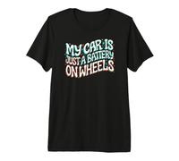Funny EV Owner My Car Is Just A Battery On Wheels Maglietta Premium