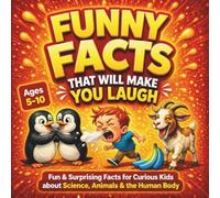 Funny Facts That Will Make You Laugh: Fun & Surprising Facts for Curious Kids about Science, Animals & the Human Body
