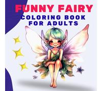 FUNNY FAIRY COLORING BOOK FOR ADULTS: Laughter and Humor 51 images of a fun whimsical fairy