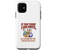 Funny Family Reunion Sarcastic Bird If You Think I Am Nuts Custodia per iPhone 11