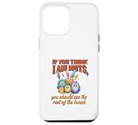 Funny Family Reunion Sarcastic Bird If You Think I Am Nuts Custodia per iPhone 12 Pro Max