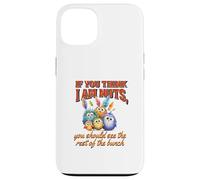 Funny Family Reunion Sarcastic Bird If You Think I Am Nuts Custodia per iPhone 13