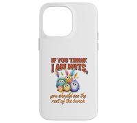 Funny Family Reunion Sarcastic Bird If You Think I Am Nuts Custodia per iPhone 14 Pro Max