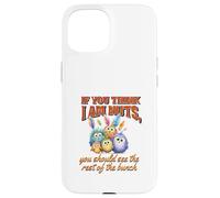 Funny Family Reunion Sarcastic Bird If You Think I Am Nuts Custodia per iPhone 15