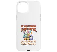 Funny Family Reunion Sarcastic Bird If You Think I Am Nuts Custodia per iPhone 15 Plus