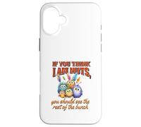 Funny Family Reunion Sarcastic Bird If You Think I Am Nuts Custodia per iPhone 16 Plus