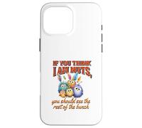 Funny Family Reunion Sarcastic Bird If You Think I Am Nuts Custodia per iPhone 16 Pro Max