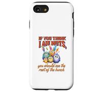 Funny Family Reunion Sarcastic Bird If You Think I Am Nuts Custodia per iPhone SE (2020) / 7/8