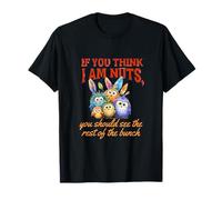 Funny Family Reunion Sarcastic Bird If You Think I Am Nuts Maglietta