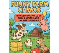 Funny Farm Chaos - 150 Coloring Pages of Silly Animals and Country Mishaps