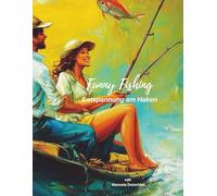 Funny Fishing - Entspannung am Haken: Das besondere Ausmalbuch für Erwachsene - mit Gedanken, die ans Ufer kommen.