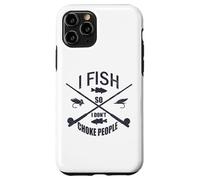 Funny Fishing Gag. I Fish so I Don't Choke People Custodia per iPhone 11 Pro