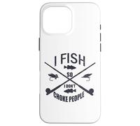 Funny Fishing Gag. I Fish so I Don't Choke People Custodia per iPhone 16 Pro Max