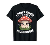 Funny Fly Agari I Don't Know I'm Just a Mushroom Cute Kawaii Maglietta
