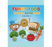 Funny Food Coloring Adventures - Volume 2: Silly Sandwiches, Playful Pasta & More Whimsical Meals for Kids Ages 5-7