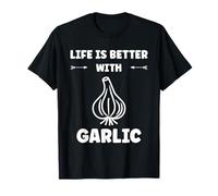 Funny Food Vegetable Quote Life is Better with Garlic Maglietta
