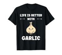 Funny Food Vegetable Quote Life is Better with Garlic Maglietta