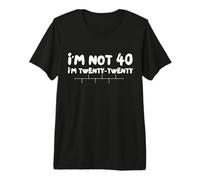 Funny Forty Years I'm Not 40 I'm Twenty Twenty Maglietta Premium