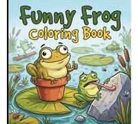 Funny Frog Coloring Book for Adults and Teens: Hilarious Frog Coloring Pages Featuring Derpy Frogs, Chaotic Animal Humor, Silly Adventures, Meme Inspired Scenes