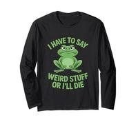 Funny Frog I Have to Say Weird Stuff or ILL Die Sarcastico Maglia a Manica