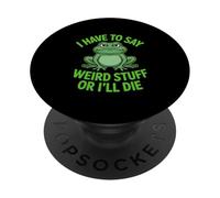 Funny Frog I have to say weird Stuff or Ill Die Sarcastico PopSockets PopGrip Adesivo