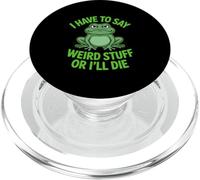 Funny Frog I have to say weird Stuff or Ill Die Sarcastico PopSockets PopGrip per MagSafe