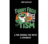 Funny Frog - Rizz 'Em with the Tism: A Fun Journal for Notes & Scribbles: A Lined Humor Notebook for Random Thoughts, Lists & Doodles