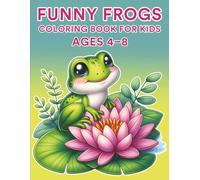 Funny Frogs Coloring Book for Kids Ages 4-8: A Silly and Fun Coloring Adventure with 35 Hoppy Frog Friends - Perfect for Boys, Girls, Toddlers & Young Artists