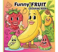 Funny Fruit Colouring Book: A Silly, Sweet & Super-Fun Colouring Adventure! 8.5" x 8.5" Square Size Perfect for Ages 3-8