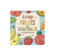 Funny Fruits and Vegetables Coloring Book: Funny Fruits and Vegetables Coloring Book for Kids