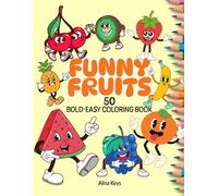 Funny Fruits Coloring Book for Kids: 50 Bold and Easy Coloring Pages with Cute and Smiling Fruits + Dot-to-Dot Illustrations + Riddles | Groovy and ... to Color Easily with Fun Fruit Characters