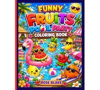 Funny Fruits Pool Party Coloring Book: Adorable Summer Pool Coloring Pages with Cute Fruit Characters, Floaties, Ice Cream, and Tropical Fun for Boys & Girls
