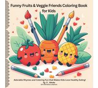 Funny Fruits & Veggie Friends Coloring Book for Kids: Adorable Rhymes and Coloring Fun That Makes Kids Love Healthy Eating!